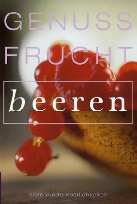Genussfrucht Beeren: Viele runde Köstlichkeiten