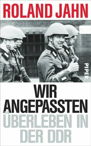 Wir Angepassten: Überleben in der DDR