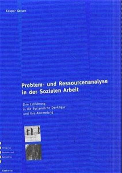 Problem- und Ressourcenanalyse in der Sozialen Arbeit: Eine Einführung in die Systemische Denkfigur und ihre Anwendung