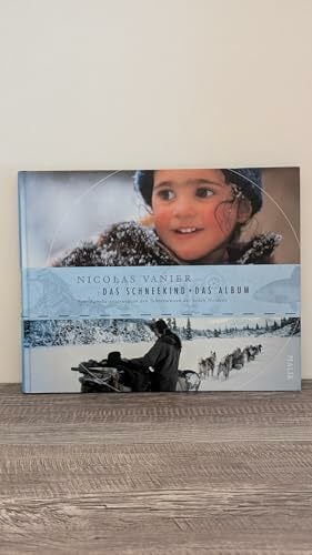 Das Schneekind – Das Album: Eine Familie unterwegs in den Schneewüsten des hohen Nordens Das Schneekind – Das Album: Eine Familie unterwegs in den Schneewüsten des hohen Nordens