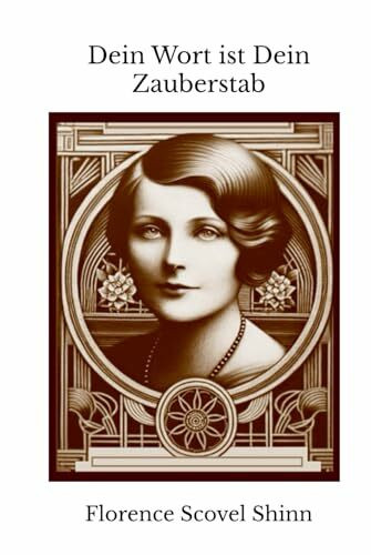 Dein Wort ist Dein Zauberstab: Florence Scovel Shinn