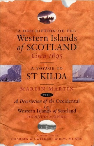 A Description of the Western Islands of Scotland, Circa 1695: A Voyage to St Kilda: Description of the Occidental I.E. Western Islands of Scotland