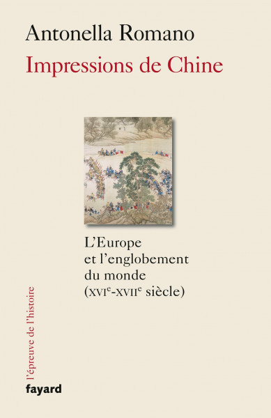 Impressions de Chine: L'Europe et l'englobement du monde (XVIe-XVIIe siècle)