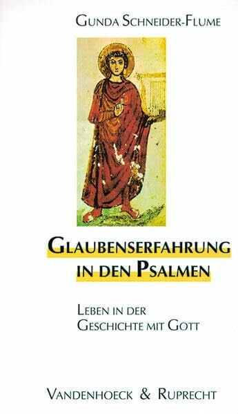 Glaubenserfahrung in den Psalmen: Leben in der Geschichte mit Gott (Biblisch-theologische Schwerpunkte)