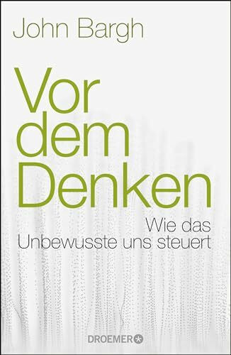 Vor dem Denken: Wie das Unbewusste uns steuert