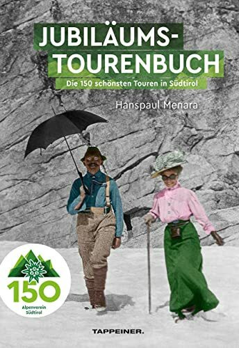 AVS-Jubiläumstourenbuch - 150 Jahre Alpenverein Südtirol: Die 150 schönsten Touren in Südtirol