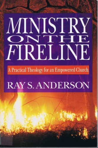 Ministry on the Fireline: A Practical Theology for an Empowered Church