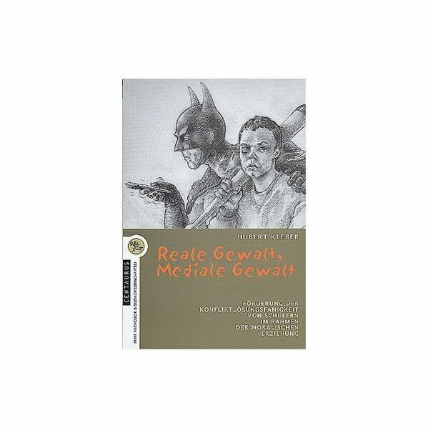 Reale Gewalt, mediale Gewalt: Förderung der Konfliktlösungsfähigkeit von Schülern im Rahmen der moralischen Erziehung. Entwicklung, Erprobung und ... (Pädagogik und Sozialwissenschaften, 3)
