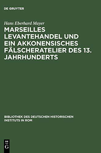 Marseilles Levantehandel und ein akkonensisches Fälscheratelier des 13. Jahrhunderts (Bibliothek des Deutschen Historischen Instituts in Rom, 38, Band 38) Marseilles Levantehandel und ein akkonensisches Fälscheratelier des 13. Jahrhunderts (Bibliothek des Deutschen Historischen Instituts in Rom, 38, Band 38)