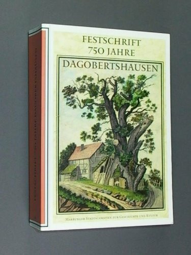 Festschrift 750 Jahre Dagobertshausen (Marburger Stadtschriften zur Geschichte und Kultur)