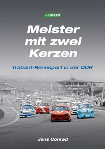 Meister mit zwei Kerzen: Trabant-Rennsport in der DDR