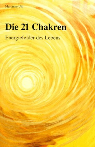 Die 21 Chakren: Energiefelder des Lebens