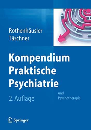 Kompendium Praktische Psychiatrie: und Psychotherapie Kompendium Praktische Psychiatrie: und Psychotherapie