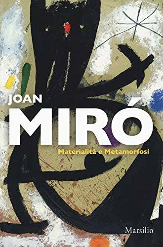 Joan Miró. Materialità e metamorfosi. Catalogo della mostra (Padova, 10 marzo-22 luglio 2018). Ediz. italiana e inglese (Cataloghi)