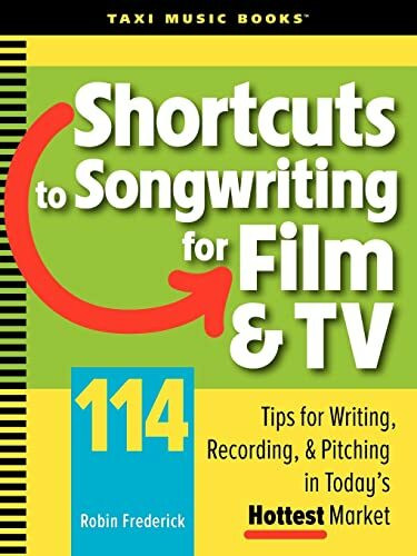 Shortcuts to Songwriting for Film & TV: 114 Tips for Writing, Recording, & Pitching in Today's Hottest Market