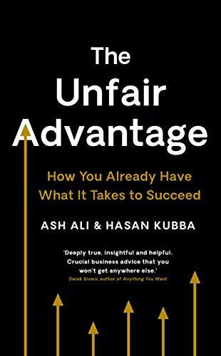 The Unfair Advantage: BUSINESS BOOK OF THE YEAR AWARD-WINNER: How You Already Have What It Takes to Succeed