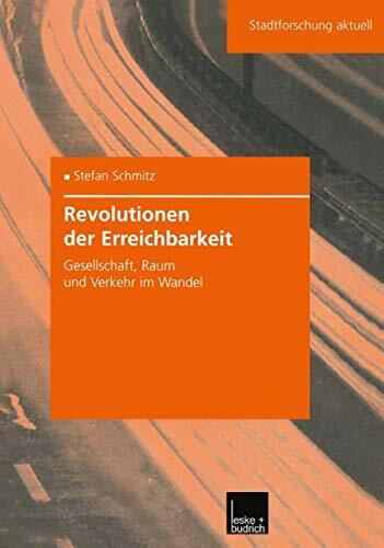 Revolutionen der Erreichbarkeit: Gesellschaft, Raum und Verkehr im Wandel (Stadtforschung aktuell) (German Edition) (Stadtforschung aktuell, 83, Band 83)