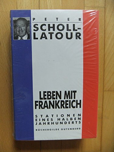 Peter Scholl-Latour: Leben mit Frankreich - Stationen eines halben Jahrhunderts
