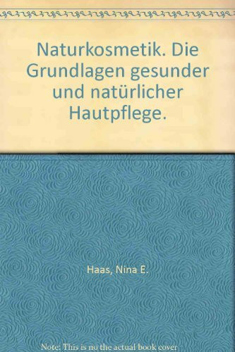 Naturkosmetik. Die Grundlagen gesunder und natürlicher Hautpflege.