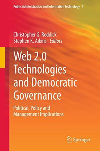 Web 2.0 Technologies and Democratic Governance: Political, Policy and Management Implications (Public Administration and Information Technology, 1, Band 1)