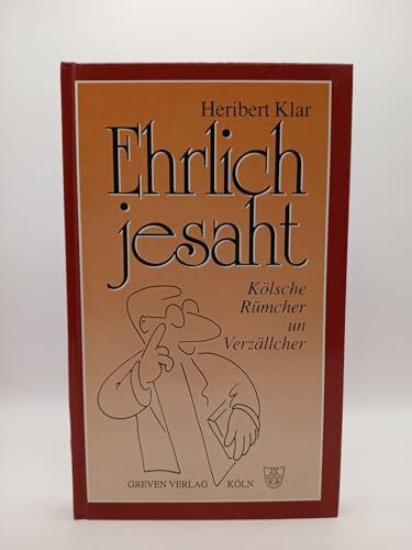 Ehrlich jesaht: Kölsche Rümcher un Verzällcher