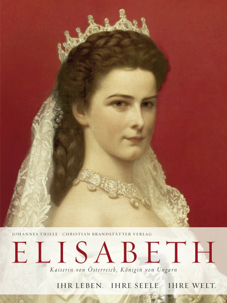 Elisabeth - Kaiserin von Österreich, Königin von Ungarn - Ihr Leben. Ihre Seele. Ihre Welt.