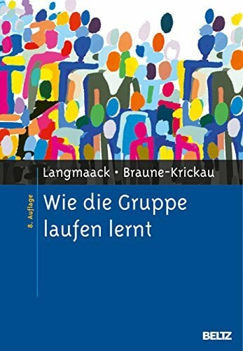 Wie die Gruppe laufen lernt: Anregungen zum Planen und Leiten von Gruppen. Ein praktisches Lehrbuch Wie die Gruppe laufen lernt: Anregungen zum Planen und Leiten von Gruppen. Ein praktisches Lehrbuch