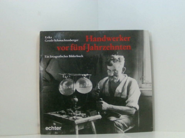 Handwerker vor fünf Jahrzehnten: Ein fotografisches Bilderbuch