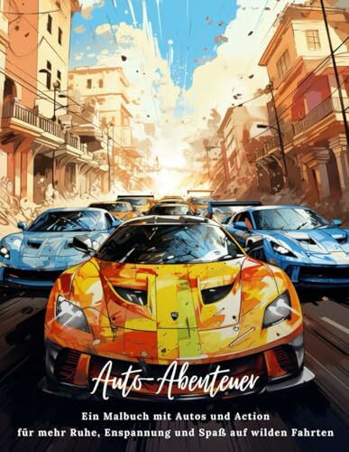 Auto-Abenteuer: Ein Malbuch mit Autos und Action für mehr Ruhe, Entspannung und Spaß auf wilden Fahrten