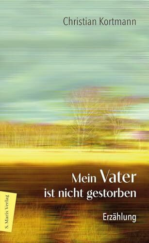 Mein Vater ist nicht gestorben: Erzählung | Über die sanfte Beziehung eines Sohns zu seinem Vater