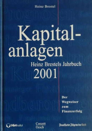 Kapitalanlagen. Heinz Brestels Jahrbuch 2001. Der Wegweiser zum Finanzerfolg
