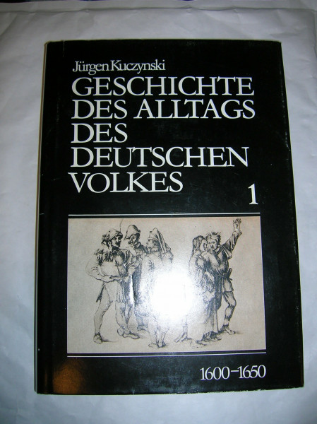 Geschichte des Alltags des deutschen Volkes 1600 bis 1945 / Studien: Geschichte des Alltags des deutschen Volkes, 1600-1945