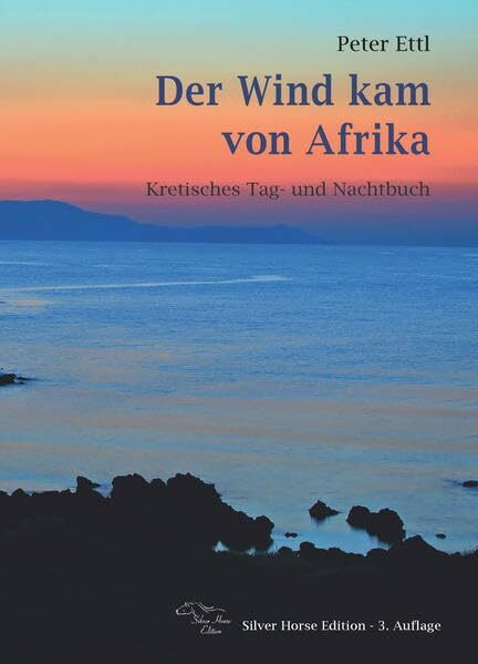 Der Wind kam von Afrika: Kretisches Tag- und Nachtbuch