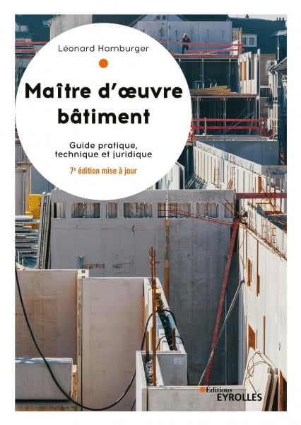 Maître d'oeuvre bâtiment: Guide pratique, technique et juridique