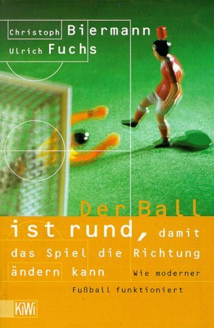 Der Ball ist rund, damit das Spiel die Richtung ändern kann: Wie moderner Fussball funktioniert (KiWi)