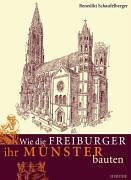 Wie die Freiburger ihr Münster bauten. Eine Zeitreise in historisch präzisen Zeichnungen