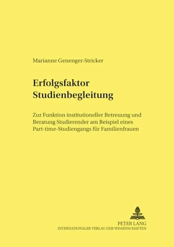 Erfolgsfaktor Studienbegleitung: Zur Funktion institutioneller Betreuung und Beratung Studierender am Beispiel eines Part-time-Studiengangs für ... Andragogy, and Gerontagogy, Band 46)