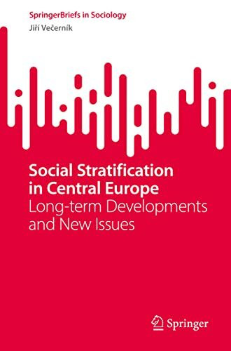 Social Stratification in Central Europe: Long-term Developments and New Issues (SpringerBriefs in Sociology)