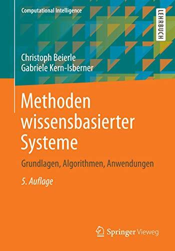 Methoden wissensbasierter Systeme: Grundlagen, Algorithmen, Anwendungen (Computational Intelligence) Methoden wissensbasierter Systeme: Grundlagen, Algorithmen, Anwendungen (Computational Intelligence)