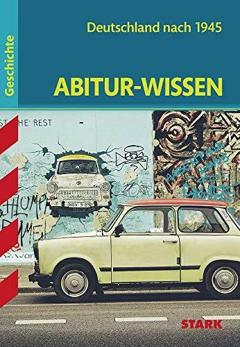 STARK Abitur-Wissen - Geschichte - Deutschland nach 1945: Gymnasium (Abitur- und Prüfungswissen)