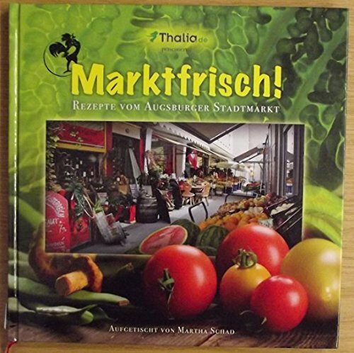 Marktfrisch! - Rezepte vom Augsburger Stadtmarkt