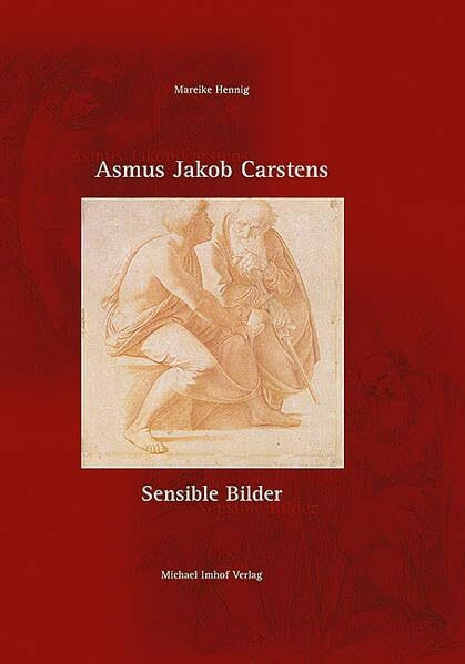 Asmus Jakob Carstens - sensible Bilder: Eine Revision des Künstlermythos und der Werke