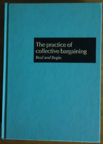 The practice of collective bargaining (Irwin publications in economics)