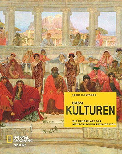 Große Kulturen: Die Ursprünge der menschlichen Zivilisation (NATIONAL GEOGRAPHIC History, Band 231): Die Ursprünge der Zivilisation