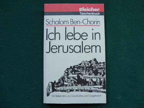 Ich lebe in Jerusalem. Ein Bekenntnis zu Geschichte und Gegenwart