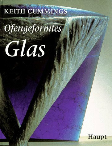 Ofengeformtes Glas: Geschichte - Techniken - Objekte
