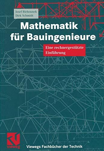 Mathematik für Bauingenieure. Eine rechnergestützte Einführung (Viewegs Fachbücher der Technik)