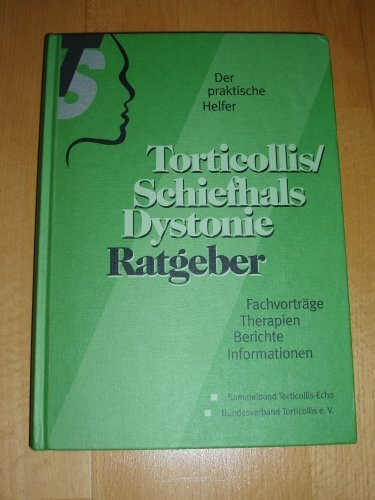 Torticollis, Schiefhals, Dystonie-Ratgeber : Fachvorträge, Therapien, Berichte, Informationen ; (Der praktische Ratgeber)