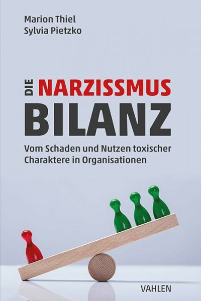 Die Narzissmus-Bilanz: Vom Schaden und Nutzen toxischer Charaktere in Organisationen