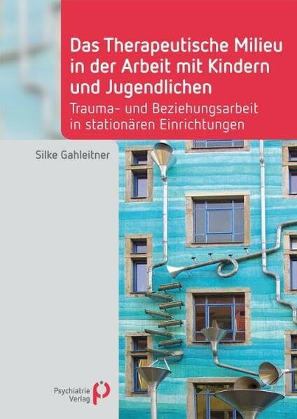 Das Therapeutische Milieu in der Arbeit mit Kindern und Jugendlichen: Trauma- und Beziehungsarbeit in stationären Einrichtungen (Fachwissen)